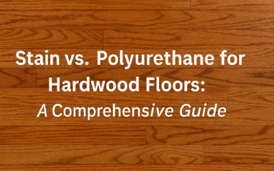 Stain Vs. Polyurethane for Hardwood Floors: A Comprehensive Guide